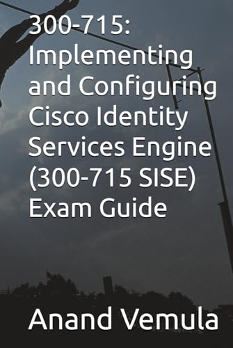 300-715: Implementing and Configuring Cisco Identity Services Engine (300-715 SISE) Exam Guide von Independently published
