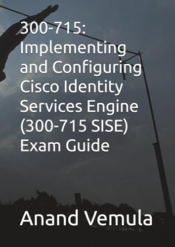 300-715: Implementing and Configuring Cisco Identity Services Engine (300-715 SISE) Exam Guide von Independently published