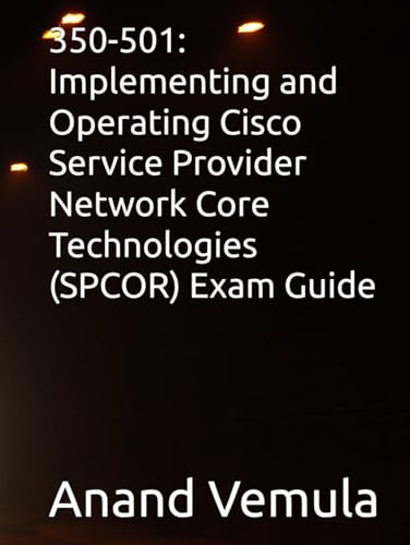 350-501: Implementing and Operating Cisco Service Provider Network Core Technologies (SPCOR) Exam Guide von Independently published