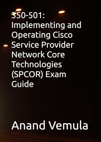 350-501: Implementing and Operating Cisco Service Provider Network Core Technologies (SPCOR) Exam Guide von Independently published