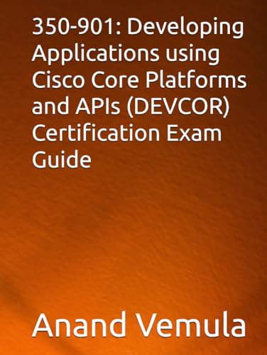 350-901: Developing Applications using Cisco Core Platforms and APIs (DEVCOR) Certification Exam Guide von Independently published
