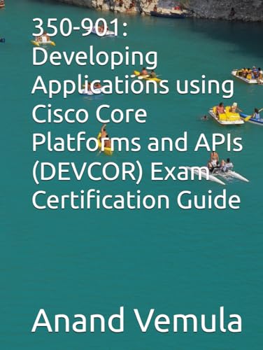 350-901: Developing Applications using Cisco Core Platforms and APIs (DEVCOR) Exam Certification Guide von Independently published