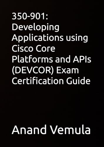 350-901: Developing Applications using Cisco Core Platforms and APIs (DEVCOR) Exam Certification Guide von Independently published