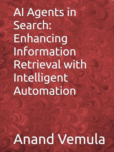 AI Agents in Search: Enhancing Information Retrieval with Intelligent Automation AI Agents in Search: Enhancing Information Retrieval with Intelligent Automation von Independently published