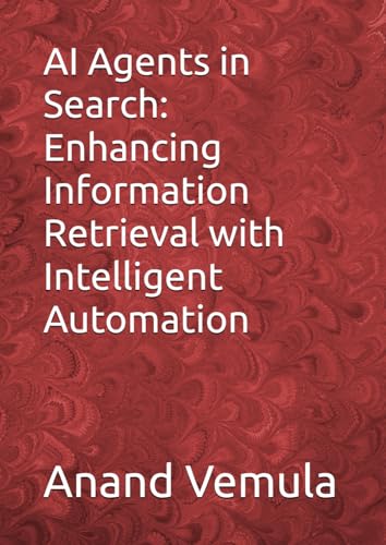 AI Agents in Search: Enhancing Information Retrieval with Intelligent Automation AI Agents in Search: Enhancing Information Retrieval with Intelligent Automation von Independently published
