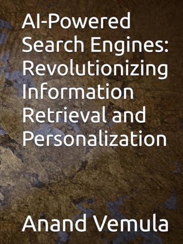 AI-Powered Search Engines: Revolutionizing Information Retrieval and Personalization AI-Powered Search Engines: Revolutionizing Information Retrieval and Personalization von Independently published