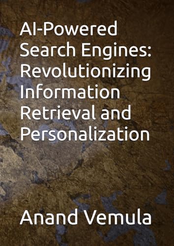 AI-Powered Search Engines: Revolutionizing Information Retrieval and Personalization AI-Powered Search Engines: Revolutionizing Information Retrieval and Personalization von Independently published