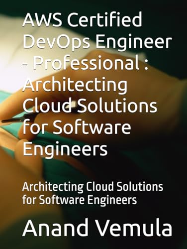 AWS Certified DevOps Engineer - Professional : Architecting Cloud Solutions for Software Engineers: Architecting Cloud Solutions for Software Engineers AWS Certified DevOps Engineer - Professional : Architecting Cloud Solutions for Software Engineers: Architecting Cloud Solutions for Software Engineers von Independently published