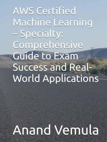 AWS Certified Machine Learning – Specialty: Comprehensive Guide to Exam Success and Real-World Applications AWS Certified Machine Learning – Specialty: Comprehensive Guide to Exam Success and Real-World Applications von Independently published