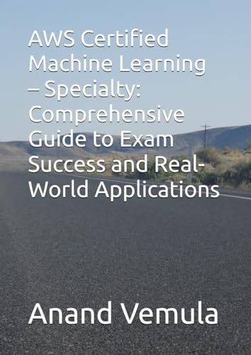 AWS Certified Machine Learning – Specialty: Comprehensive Guide to Exam Success and Real-World Applications AWS Certified Machine Learning – Specialty: Comprehensive Guide to Exam Success and Real-World Applications von Independently published