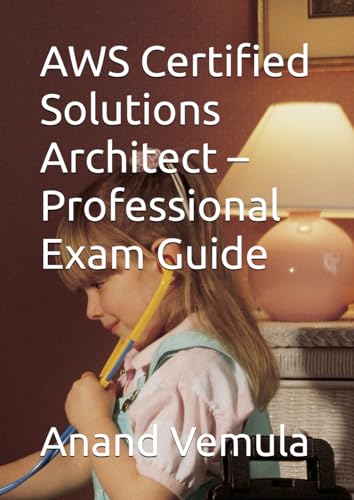 AWS Certified Solutions Architect – Professional Exam Guide AWS Certified Solutions Architect – Professional Exam Guide von Independently published