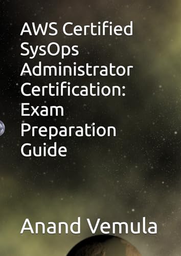 AWS Certified SysOps Administrator Certification: Exam Preparation Guide AWS Certified SysOps Administrator Certification: Exam Preparation Guide von Independently published