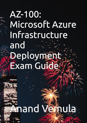 AZ-100: Microsoft Azure Infrastructure and Deployment Exam Guide AZ-100: Microsoft Azure Infrastructure and Deployment Exam Guide von Independently published