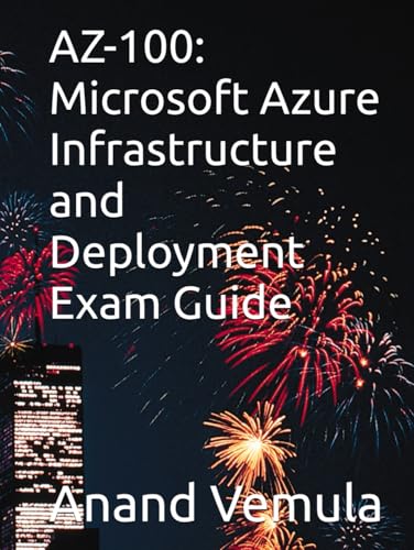 AZ-100: Microsoft Azure Infrastructure and Deployment Exam Guide AZ-100: Microsoft Azure Infrastructure and Deployment Exam Guide von Independently published