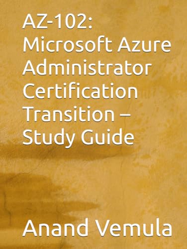 AZ-102: Microsoft Azure Administrator Certification Transition – Study Guide AZ-102: Microsoft Azure Administrator Certification Transition – Study Guide von Independently published