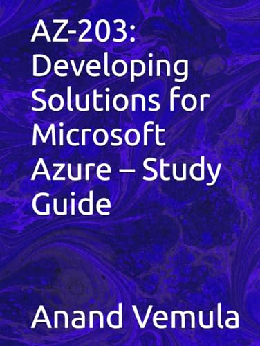 AZ-203: Developing Solutions for Microsoft Azure – Study Guide AZ-203: Developing Solutions for Microsoft Azure – Study Guide von Independently published