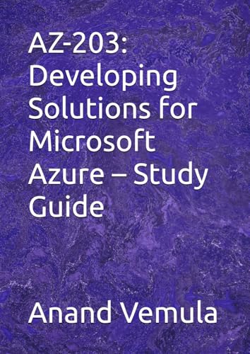 AZ-203: Developing Solutions for Microsoft Azure – Study Guide AZ-203: Developing Solutions for Microsoft Azure – Study Guide von Independently published