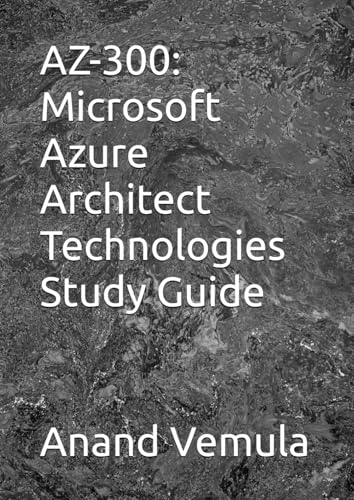 AZ-300: Microsoft Azure Architect Technologies Study Guide AZ-300: Microsoft Azure Architect Technologies Study Guide von Independently published