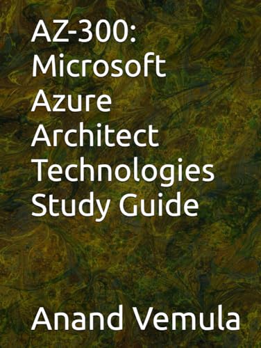 AZ-300: Microsoft Azure Architect Technologies Study Guide AZ-300: Microsoft Azure Architect Technologies Study Guide von Independently published