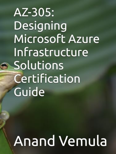 AZ-305: Designing Microsoft Azure Infrastructure Solutions Certification Guide AZ-305: Designing Microsoft Azure Infrastructure Solutions Certification Guide von Independently published