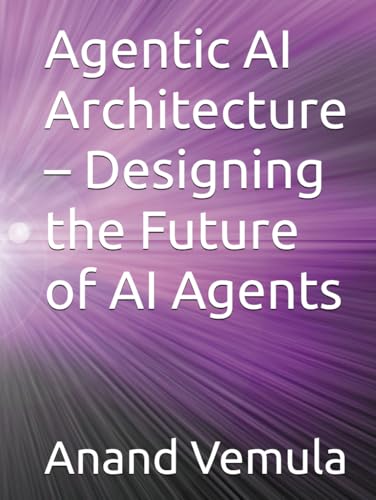 Agentic AI Architecture – Designing the Future of AI Agents Agentic AI Architecture – Designing the Future of AI Agents von Independently published