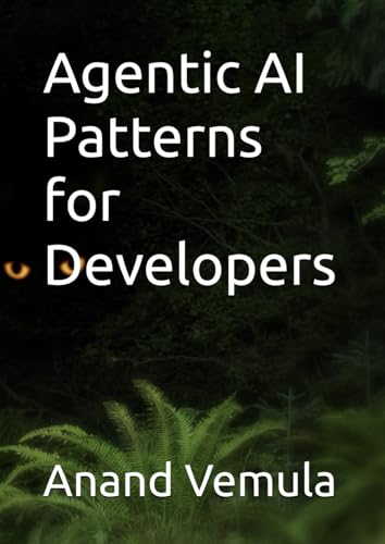 Agentic AI Patterns for Developers Agentic AI Patterns for Developers von Independently published