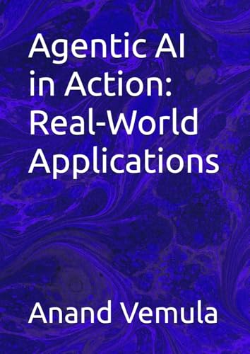 Agentic AI in Action: Real-World Applications Agentic AI in Action: Real-World Applications von Independently published
