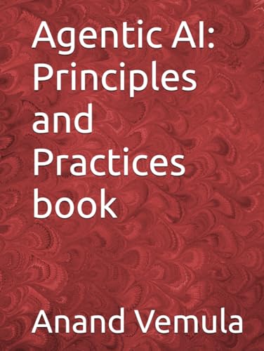 Agentic AI: Principles and Practices book Agentic AI: Principles and Practices book von Independently published