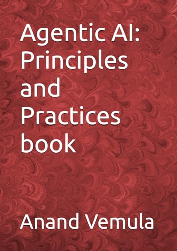 Agentic AI: Principles and Practices book Agentic AI: Principles and Practices book von Independently published