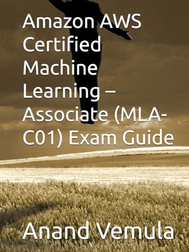 Amazon AWS Certified Machine Learning – Associate (MLA-C01) Exam Guide von Independently published