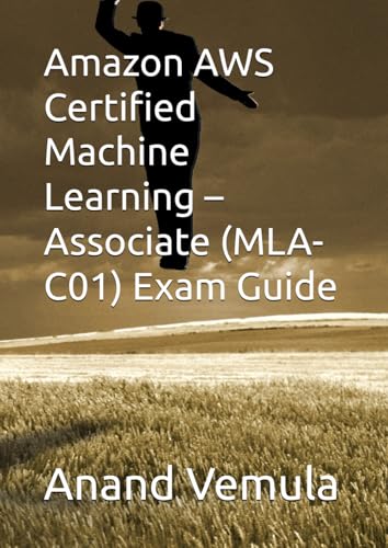 Amazon AWS Certified Machine Learning – Associate (MLA-C01) Exam Guide von Independently published