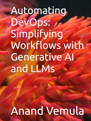 Automating DevOps: Simplifying Workflows with Generative AI and LLMs Automating DevOps: Simplifying Workflows with Generative AI and LLMs von Independently published
