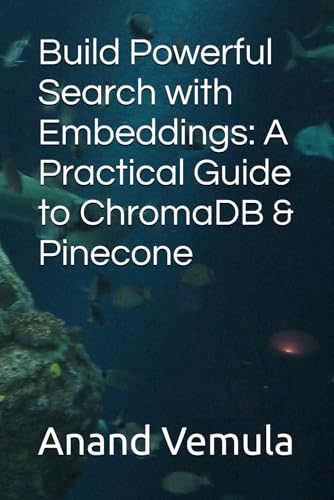 Build Powerful Search with Embeddings: A Practical Guide to ChromaDB & Pinecone Build Powerful Search with Embeddings: A Practical Guide to ChromaDB & Pinecone von Independently published
