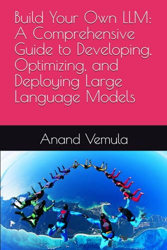 Build Your Own LLM: A Comprehensive Guide to Developing, Optimizing, and Deploying Large Language Models Build Your Own LLM: A Comprehensive Guide to Developing, Optimizing, and Deploying Large Language Models