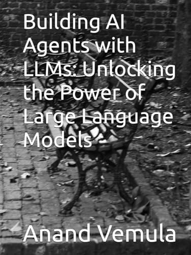 Building AI Agents with LLMs: Unlocking the Power of Large Language Models Building AI Agents with LLMs: Unlocking the Power of Large Language Models von Independently published