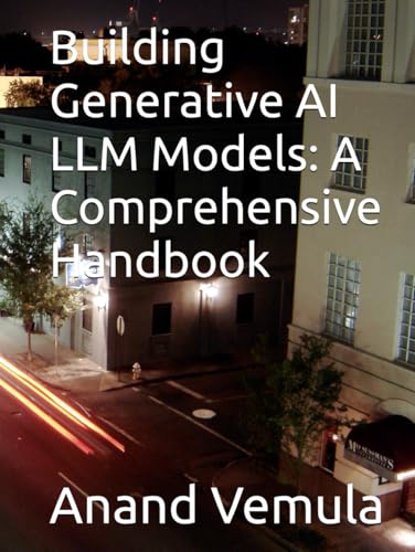 Building Generative AI LLM Models: A Comprehensive Handbook Building Generative AI LLM Models: A Comprehensive Handbook von Independently published