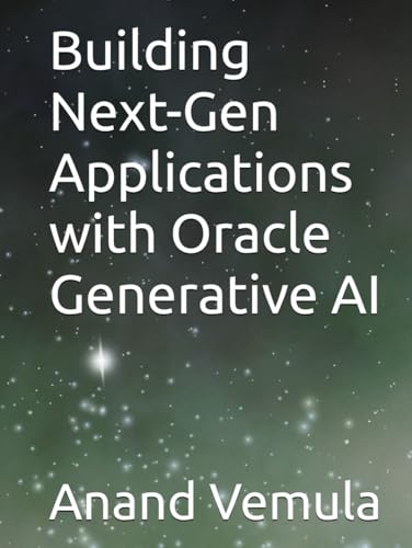 Building Next-Gen Applications with Oracle Generative AI Building Next-Gen Applications with Oracle Generative AI von Independently published