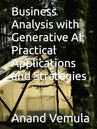 Business Analysis with Generative AI: Practical Applications and Strategies Business Analysis with Generative AI: Practical Applications and Strategies von Independently published