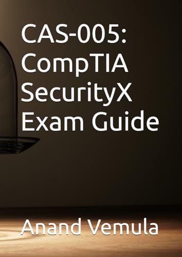 CAS-005: CompTIA SecurityX Exam Guide CAS-005: CompTIA SecurityX Exam Guide von Independently published