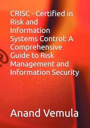 CRISC - Certified in Risk and Information Systems Control: A Comprehensive Guide to Risk Management and Information Security CRISC - Certified in Risk and Information Systems Control: A Comprehensive Guide to Risk Management and Information Security von Independently published
