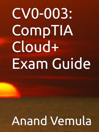 CV0-003: CompTIA Cloud+ Exam Guide CV0-003: CompTIA Cloud+ Exam Guide von Independently published