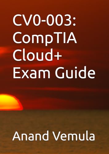 CV0-003: CompTIA Cloud+ Exam Guide CV0-003: CompTIA Cloud+ Exam Guide von Independently published