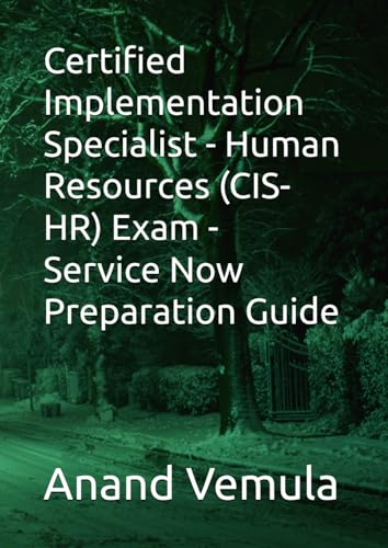 Certified Implementation Specialist - Human Resources (CIS-HR) Exam - Service Now Preparation Guide von Independently published