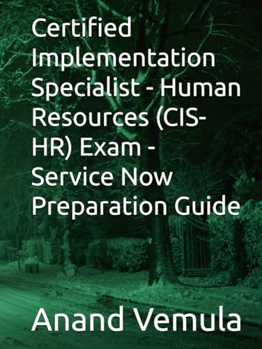 Certified Implementation Specialist - Human Resources (CIS-HR) Exam - Service Now Preparation Guide von Independently published
