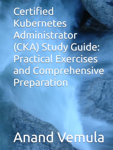 Certified Kubernetes Administrator (CKA) Study Guide: Practical Exercises and Comprehensive Preparation von Independently published