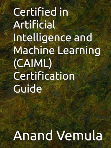 Certified in Artificial Intelligence and Machine Learning (CAIML) Certification Guide von Independently published