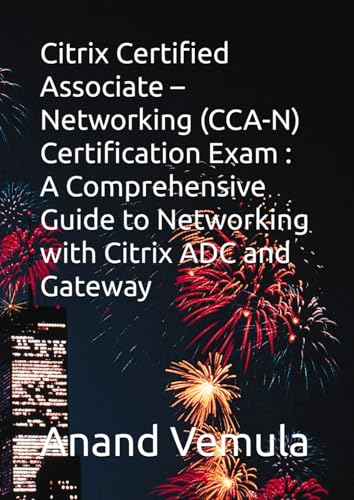 Citrix Certified Associate – Networking (CCA-N) Certification Exam : A Comprehensive Guide to Networking with Citrix ADC and Gateway von Independently published