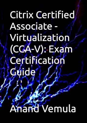 Citrix Certified Associate - Virtualization (CCA-V): Exam Certification Guide von Independently published