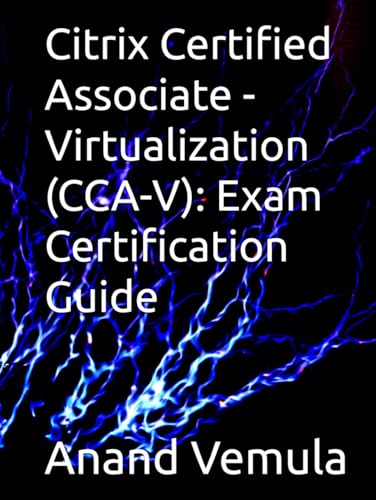 Citrix Certified Associate - Virtualization (CCA-V): Exam Certification Guide von Independently published
