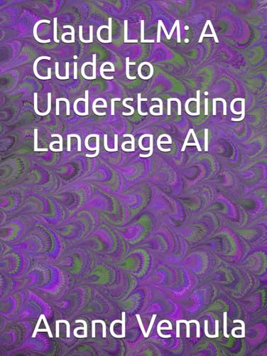 Claud LLM: A Guide to Understanding Language AI Claud LLM: A Guide to Understanding Language AI von Independently published